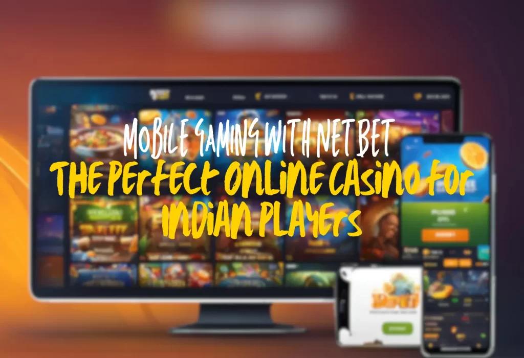 Mobile Gaming with NetBet the Perfect Online Casino for Indian Players